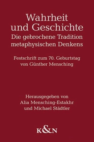 Wahrheit und Geschichte die gebrochene Tradition metaphysischen Denkens : Festschrift zum 70. Geburtstag von Günther Mensching