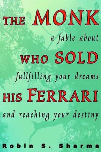 The Monk Who Sold His Ferrari: A Spiritual Fable about Fulfilling Your Dreams and Reaching Your Destiny