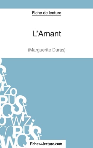 L'Amant de Marguerite Duras (Fiche de lecture) Analyse complète de l'oeuvre
