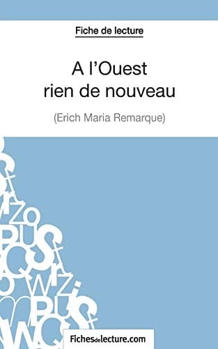 Fiche de lecture : A l'Ouest rien de nouveau d'Erich Maria Remarque Analyse complète de l'oeuvre