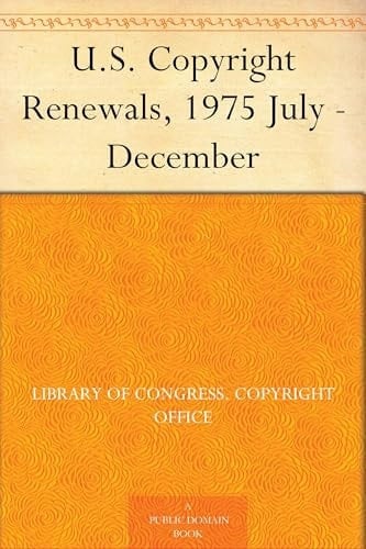 U. S. Copyright Renewals, 1975 July - December