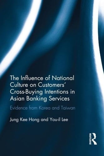 The Influence of National Culture on Customers' Cross-buying Intentions in Asian Banking Services Evidence from Korea and Taiwan