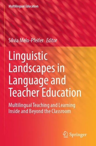 Linguistic Landscapes in Language and Teacher Education Multilingual Teaching and Learning Inside and Beyond the Classroom