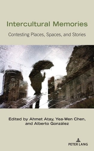 Intercultural Memories Contesting Places, Spaces, and Stories