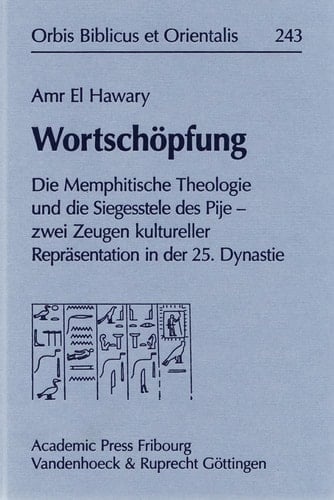 Wortschopfung: Die Memphitische Theologie und die Siegesstele des Pije - zwei Zeugen kultureller Reprasentation in der 25. Dynastie (Orbis Biblicus et ... Biblicus et Orientalis, 243) (German Edition)