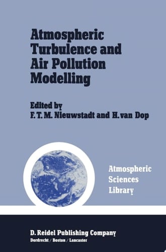 Atmospheric Turbulence and Air Pollution Modelling A Course held in The Hague, 21–25 September, 1981