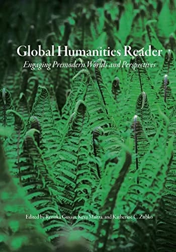 Global Humanities Reader Volume 2 - Engaging Premodern Worlds and Perspectives