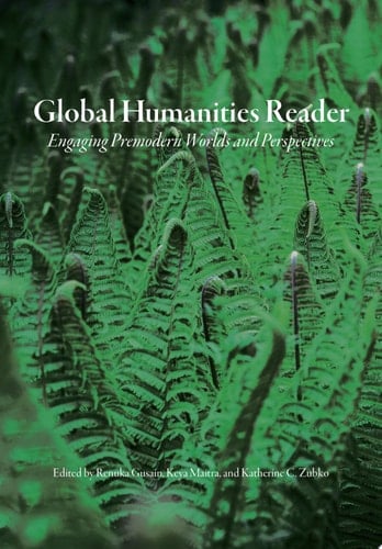 Global Humanities Reader Volume 2 - Engaging Premodern Worlds and Perspectives