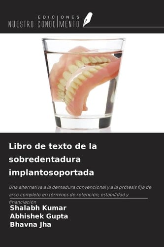Libro de texto de la sobredentadura implantosoportada: Una alternativa a la dentadura convencional y a la prótesis fija de arco completo en términos ... estabilidad y financiación (Spanish Edition)