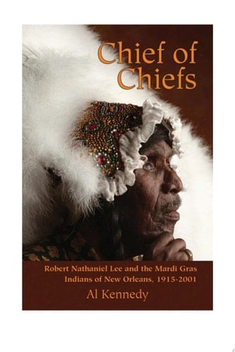 Chief of Chiefs Robert Nathaniel Lee and the Mardi Gras Indians of New Orleans, 1915–2001