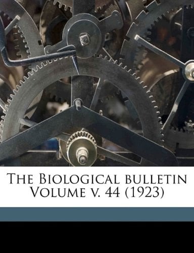 The Biological bulletin Volume v. 44 (1923)