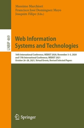 Web Information Systems and Technologies 16th International Conference, WEBIST 2020, November 3–5, 2020, and 17th International Conference, WEBIST 2021, October 26–28, 2021, Virtual Events, Revised Selected Papers