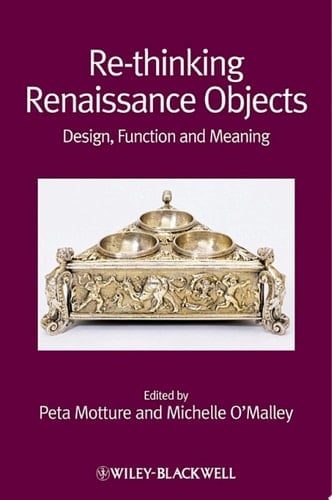 Re-thinking Renaissance Objects Design, Function and Meaning