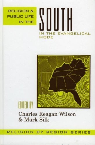 Religion and Public Life in the South: In the Evangelical Mode (Volume 6) (Religion by Region, 6)