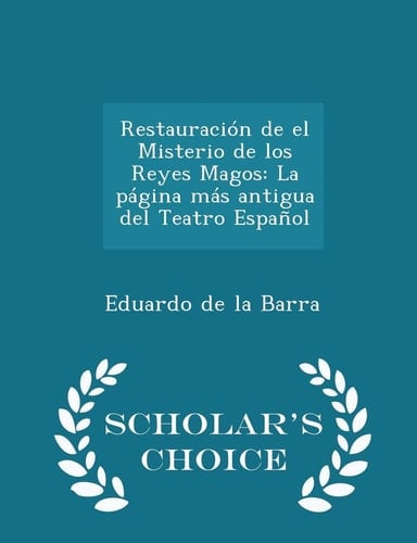 Restauración de El Misterio de Los Reyes Magos La Página Más Antigua Del Teatro Español - Scholar's Choice Edition