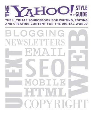 The Yahoo! Style Guide The Ultimate Sourcebook for Writing, Editing and Creating Content for the Digital World