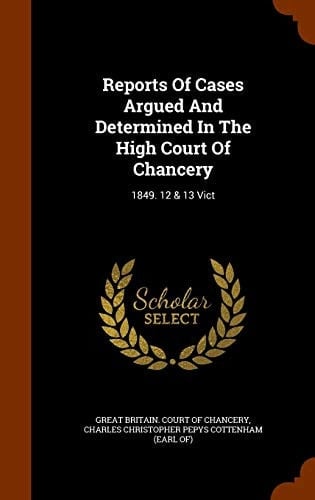 Reports of Cases Argued and Determined in the High Court of Chancery 1849. 12 & 13 Vict