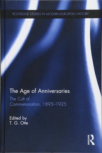 The Age of Anniversaries The Cult of Commemoration, 1895-1925