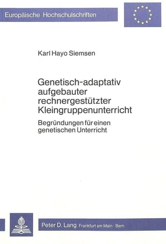 Genetisch-adaptativ aufgebauter rechnergestützter Kleingruppenunterricht Begründungen für einen genetischen Unterricht