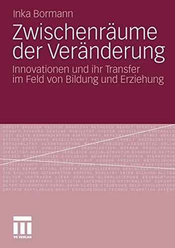 Zwischenräume der Veränderung Innovationen und ihr Transfer im Feld von Bildung und Erziehung