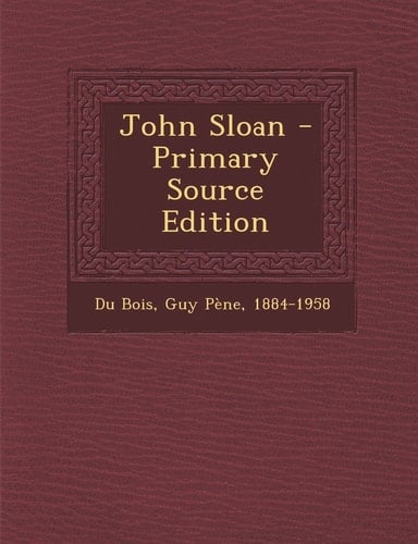 John Sloan - Primary Source Edition