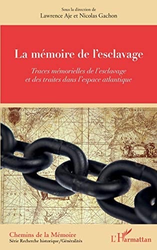La mémoire de l'esclavage traces mémorielles de l'esclavage et des traites dans l'espace atlantique