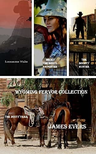 Wyoming Fervor Collection The Bounty Hunter-Lonesome Wake-Becky-The Boss's Daughter-The Dusty Trail