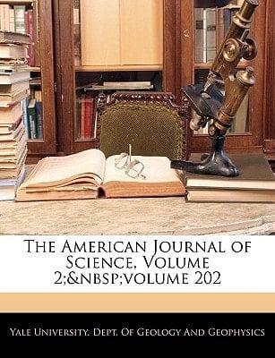 The American Journal of Science, Volume 2; volume 202