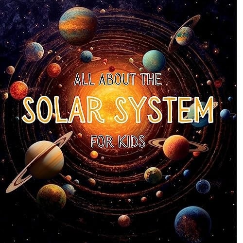 All About the Solar System for Kids A Kids Guide to the Solar System