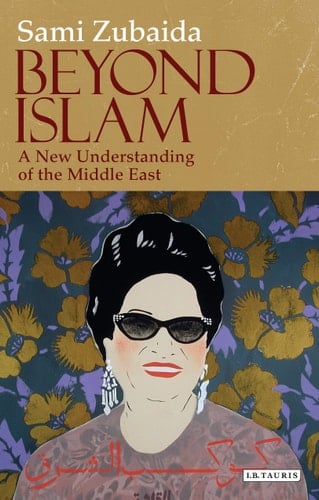 Beyond Islam A New Understanding of the Middle East