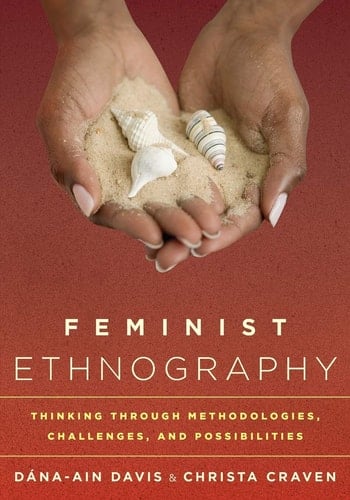 Feminist Ethnography Thinking Through Methodologies, Challenges, and Possibilities