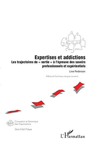 Expertises et addictions les trajectoires de "sortie" à l'épreuve des savoirs professionnels et expérientiels