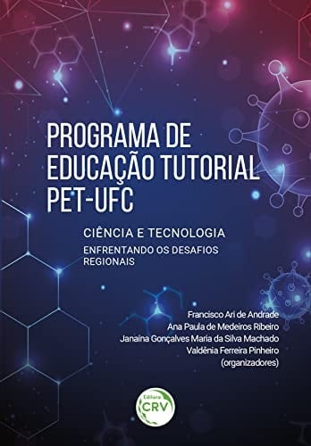 PROGRAMA DE EDUCAÇÃO TUTORIAL – PET-UFC CIÊNCIA E TECNOLOGIA ENFRENTANDO OS DESAFIOS REGIONAIS