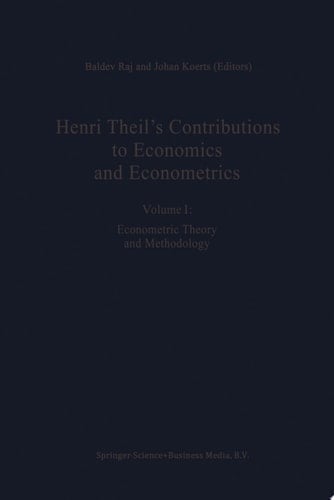 Henri Theil’s Contributions to Economics and Econometrics Econometric Theory and Methodology