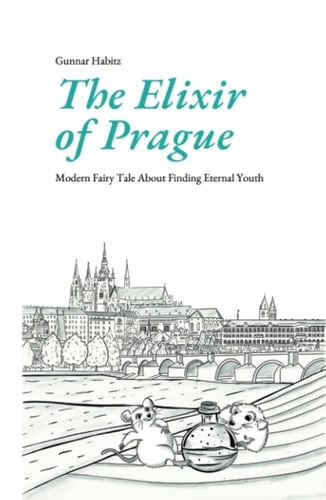 The Elixir of Prague: Modern Fairy Tale About Finding Eternal Youth