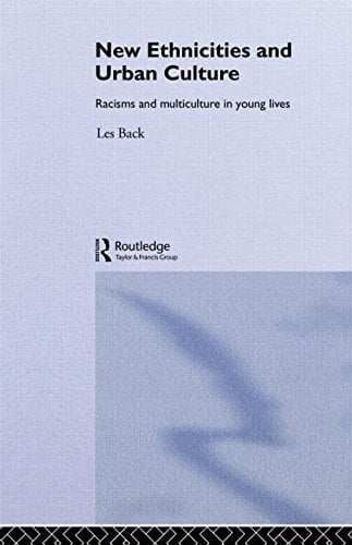 New Ethnicities and Urban Culture Racisms and Multiculture in Young Lives