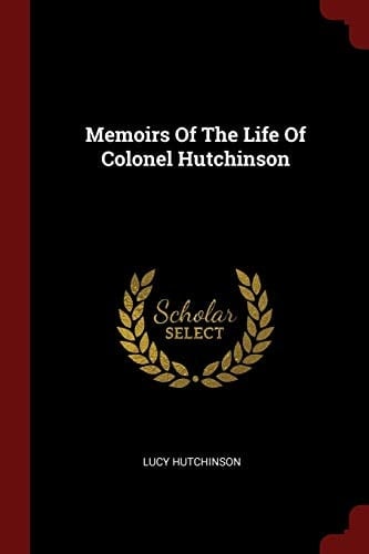 Memoirs of the Life of Colonel Hutchinson