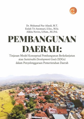 Pembangunan Daerah - Tinjauan Model Konseptual Pembangunan Berkelanjutan atau Sustainable Development Goals (SDGs) dalam Penyelenggaraan Pemerintahan Daerah