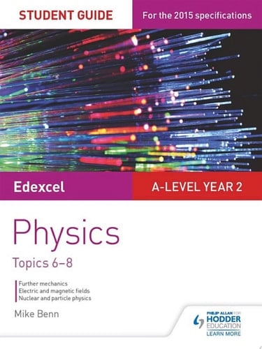 Edexcel A Level Year 2 Physics Student Guide: Topics 6-8