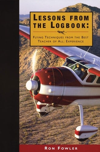 Lessons from the Logbook Flying Techniques from the Best Teacher of All: Experience