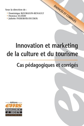 Innovation et marketing de la culture et du tourisme Cas pédagogiques et corrigés