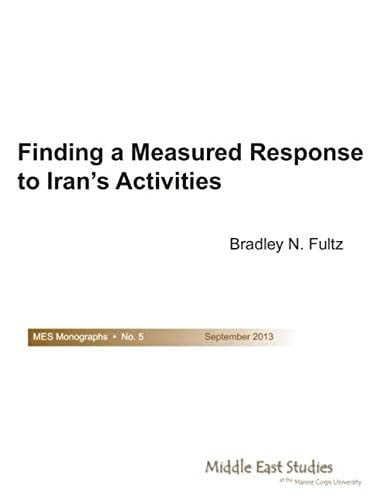 Finding a Measured Response to Iran’s Activities (MES Monographs)