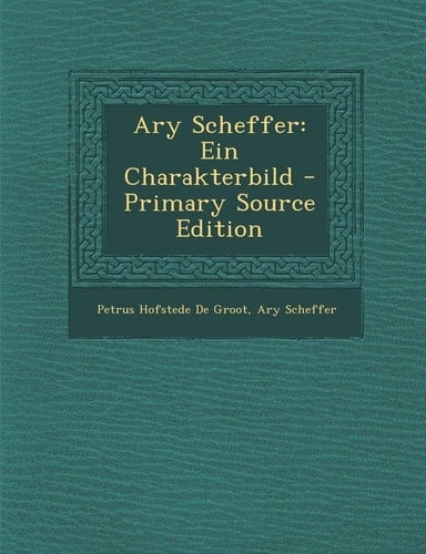 Ary Scheffer Ein Charakterbild - Primary Source Edition