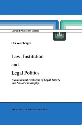 Law, Institution and Legal Politics Fundamental Problems of Legal Theory and Social Philosophy