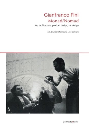 Gianfranco Fini. Monad/Nomad: Art, architecture, product design, set design