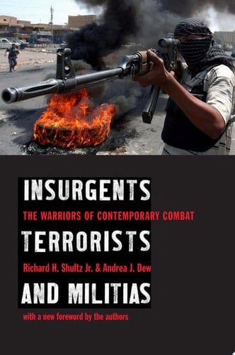 Insurgents, Terrorists, and Militias The Warriors of Contemporary Combat