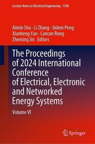 The Proceedings of 2024 International Conference of Electrical, Electronic and Networked Energy Systems Volume VI