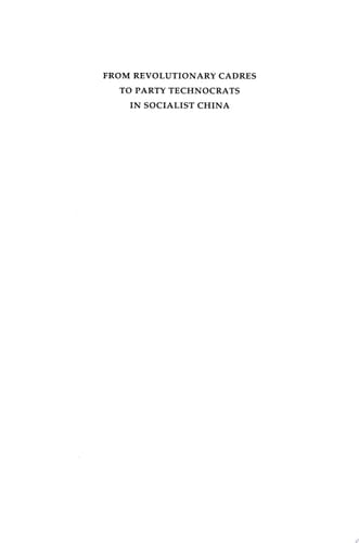 From Revolutionary Cadres to Party Technocrats in Socialist China