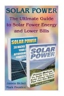 Solar Power The Ultimate Guide to Solar Power Energy and Lower Bills: (Off Grid Solar Power Systems, Home Solar Power System)