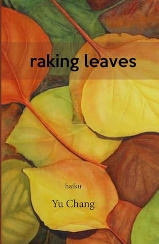 raking leaves: haiku of Yu Chang